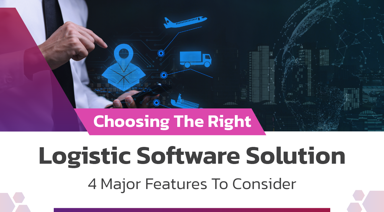 Choosing The Right Logistic Software Solution 4 Major Features To Consider-02