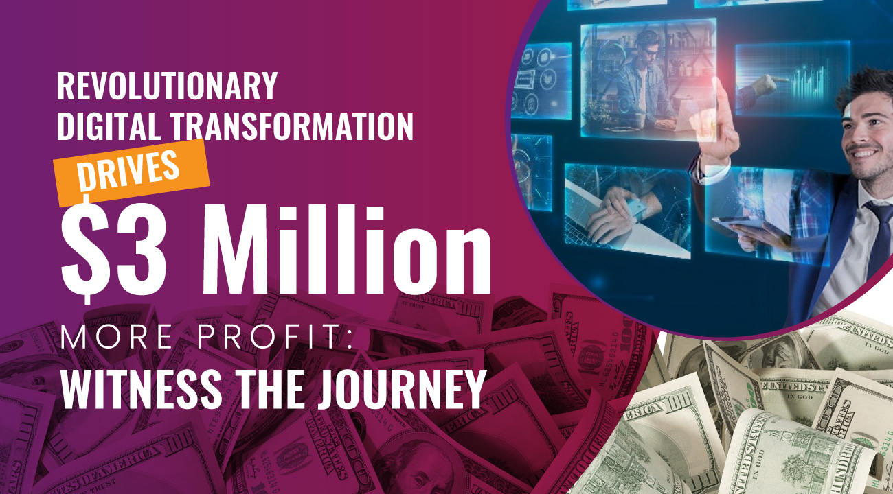 Revolutionary-Digital-Transformation-Drives-$3-Million-More-Profit-Witness-the-Journey-2