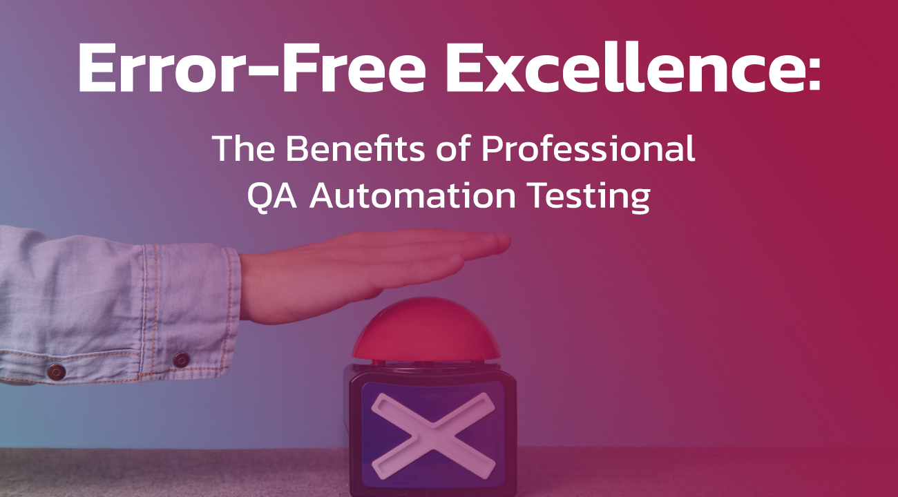 Error-Free-Excellence-The-Benefits-of-Professional-QA-Automation-Testing-1