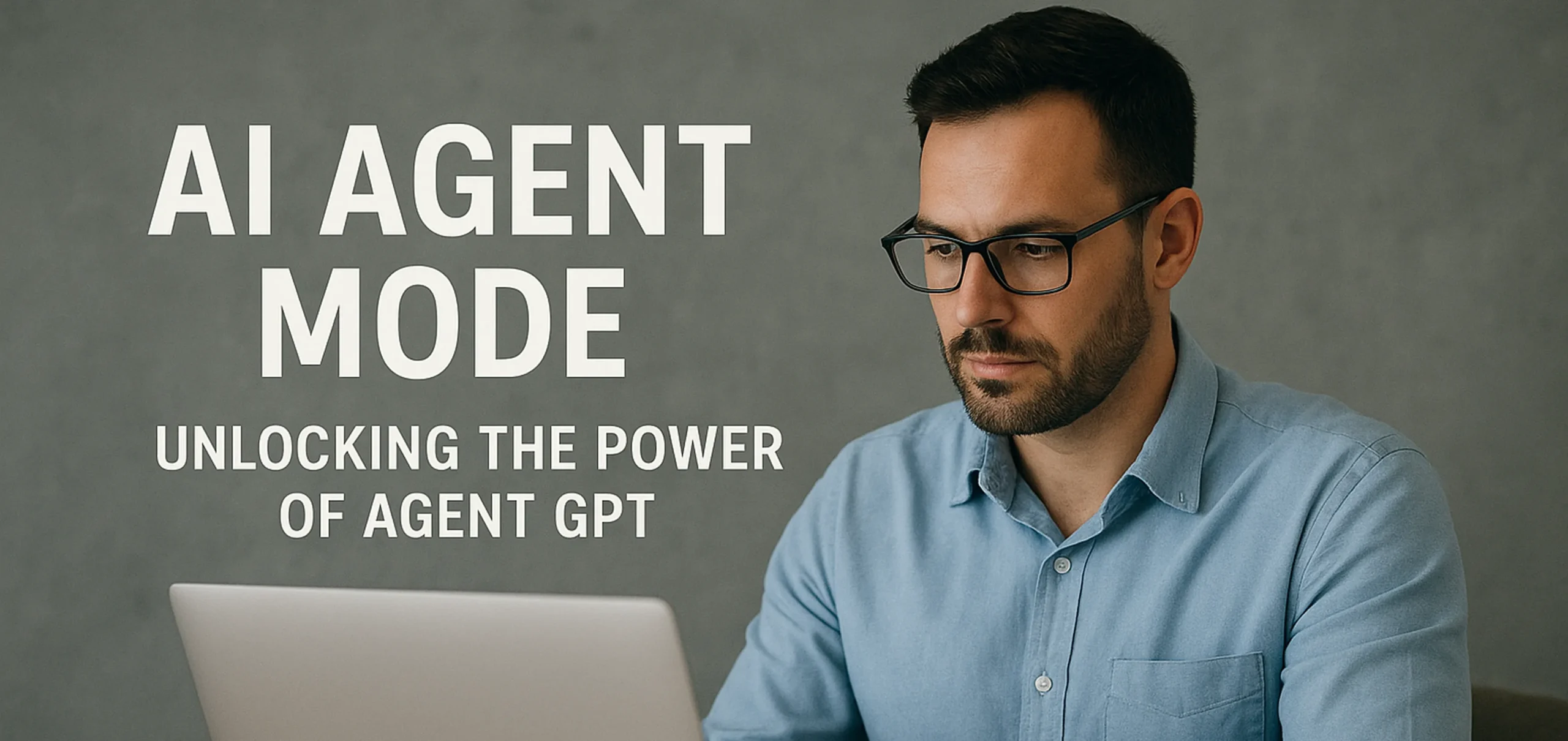 Man working on laptop with focus, representing the use of AI Agent Mode to unlock the power of Agent GPT for automating complex, multi-step tasks in professional workflows.