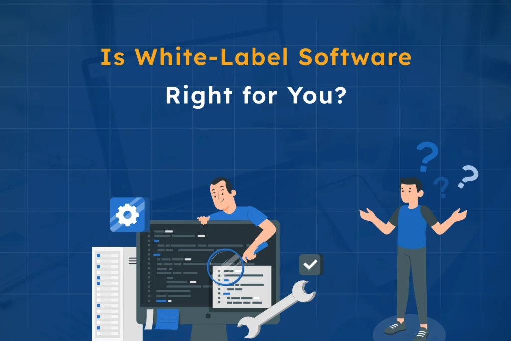 An infographic asking if white-label software is the right choice, emphasizing its benefits like faster launches, cost savings, and scalability. The image includes an illustration of a person considering the decision, with icons representing development and growth.